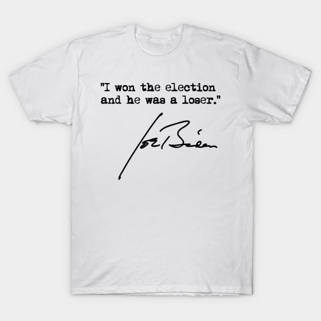 I won the election and he was a loser - Joe Biden T-Shirt by Tainted